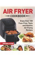 Air Fryer Cookbook: The Ultimate Air Fryer Guide for Everyone to Enjoy Over 100 Fuss-Free, Tasty and Healthy Air Frying Recipes