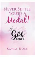 Never Settle, You're a Medal!