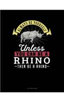 Always Be Yourself Unless You Can Be a Rhino Then Be a Rhino: 8 Column Ledger(234 8 Column Ledger)