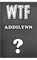 Wtf Addilynn ?: College Ruled Composition Book Diary Lined Journal