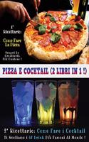 Pizza E Cocktail - (2 Books in 1) - Libro in Italiano Contenente Le Migliori Ricette Di Bar E Di Cucina - Full Color Hardback / Rigid Cover - Italian Version: Questo Book Contiene Ben 2 Manoscritti: Il Primo Ti Insegna a Creare Squisite Pizze - Il Secon