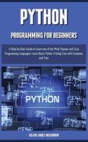 PYTHON PROGRAMMING for beginners: A Step-by-Step Guide to Learn one of the Most Popular and Easy Programming Languages. Learn Basic Python Coding Fast with Examples and Tips