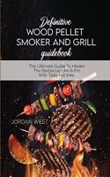 Definitive Wood Pellet Smoker And Grill Guidebook