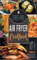 Stress-Free Air Fryer Cookbook [3 IN 1]: Choose between 150+ Keto, Oil-Free, Low-Fat Recipes, Save Your Time and Your Money