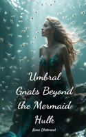 Umbral Gnats Beyond the Mermaid Hulk