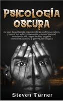 Psicología oscura: Lo que las personas maquiavélicas poderosas saben, y usted no, sobre persuasión, control mental, manipulación, negociación, engaño, conducta humana 