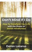 Don't Mind If I Do: How To Transform Your Life With The Power of Jewish Mindfulness