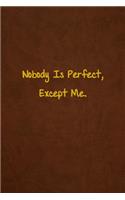 Nobody Is Perfect, Except Me.: Lined Journal, 108 Pages, 6x9 Inches