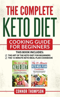 The Complete Keto Diet Cooking Guide For Beginners: Includes The Art of the Keto Diet for Beginners & The 15-Minute Keto Meal Plan Cookbook