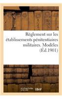 Règlement Sur Les Établissements Pénitentiaires Militaires. Modèles