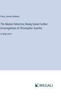 Master Detective; Being Some Further Investigations of Christopher Quarles