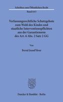 Verfassungsrechtliche Schutzgebote Zum Wohl Des Kindes Und Staatliche Interventionspflichten Aus Der Garantienorm Des Art. 6 Abs. 2 Satz 2 Gg: (643 Schriften Zum Èoffentlichen Recht,)