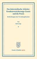 Das Osterreichische Arbeiter-Krankenversicherungs-Gesetz Und Die Praxis: Beobachtungen Eines Verwaltungsbeamten. (Staats- Und Socialwissenschaftliche Forschungen XIX.6)