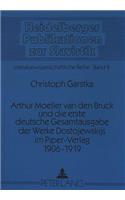 Arthur Moeller Van Den Bruck Und Die Erste Deutsche Gesamtausgabe Der Werke Dostojewskijs Im Piper-Verlag 1906-1919: Eine Bestandsaufnahme Saemtlicher Vorbemerkungen Und Einfuehrungen Von Arthur Moeller Van Den Bruck Und Dmitrij S. Mereschkowskij Unter Nutzung Unve