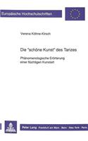 Die «Schoene Kunst» Des Tanzes: Phaenomenologische Eroerterung Einer Fluechtigen Kunstart