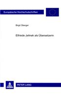 Elfriede Jelinek ALS Uebersetzerin: Eine Einfuehrung(120 Europaeische Hochschulschriften / European University Studie)