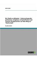 Täufer zu Münster - Untersuchung der politischen, religiösen, wirtschaftlichen und sozialen Komponenten auf dem Weg zur 'Täuferstadt'