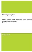 Frida Kahlo. Ihre Rolle als Frau und ihre politische Attitüde