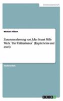 Zusammenfassung von John Stuart Mills Werk `Der Utilitarismus` (Kapitel eins und zwei)