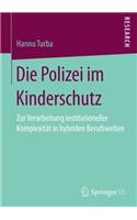 Die Polizei Im Kinderschutz: Zur Verarbeitung Institutioneller Komplexität in Hybriden Berufswelten