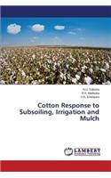 Cotton Response to Subsoiling, Irrigation and Mulch