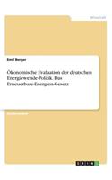 Ökonomische Evaluation der deutschen Energiewende-Politik. Das Erneuerbare-Energien-Gesetz