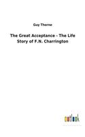 Great Acceptance - The Life Story of F.N. Charrington