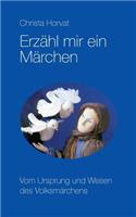 Erzähl mir ein Märchen: Vom Ursprung und Wesen des Volksmärchens