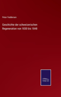 Geschichte der schweizerischen Regeneration von 1830 bis 1848
