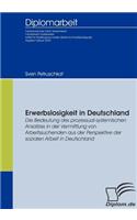 Erwerbslosigkeit in Deutschland: Die Bedeutung des prozessual-systemischen Ansatzes in der Vermittlung von Arbeitssuchenden aus der Perspektive der sozialen Arbeit in Deutschland(German)