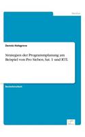 Strategien der Programmplanung am Beispiel von Pro Sieben, Sat. 1 und RTL: (German)