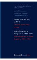Europa Zwischen Text Und Ort / Interkulturalität in Kriegszeiten (1914-1954)