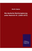 Die deutsche Reichsregierung unter Heinrich IV. (1056-1072)