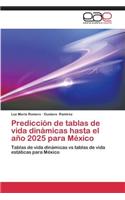 Prediccion de Tablas de Vida Dinamicas Hasta El Ano 2025 Para Mexico