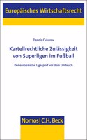 Kartellrechtliche Zulassigkeit Von Superligen Im Fussball: Der Europaische Ligasport VOR Dem Umbruch