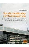 Von der Landdrostey zur Bezirksregierung. Die Geschichte der Bezirksregierung Hannover im Spiegel der Verwaltungsreformen