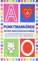 Punktmarkörer Siffror, bokstäver och former Aktivitetsbok: Perfekt För Att Lära Sig Siffror, Bokstäver Och Former. Lek Och Lär Kreativ Målarbok. Aktiviteter För Förskolan Och Förskoleklassen För Lärare