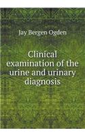 Clinical Examination of the Urine and Urinary Diagnosis