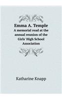 Emma A. Temple a Memorial Read at the Annual Reunion of the Girls' High School Association