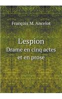 L'Espion Drame En Cinq Actes Et En Prose