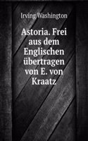 Astoria. Frei aus dem Englischen ubertragen von E. von Kraatz