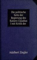 Die politische Seite der Regierung des Kaisers Claudius I mit Kritik der .