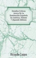 Estudios Criticos Acerca De La Dominacion Espanola En America, Volume 7 (Spanish Edition)