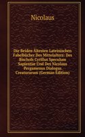 Die Beiden Altesten Lateinischen Fabelbucher Des Mittelalters: Des Bischofs Cyrillus Speculum Sapientiae Und Des Nicolaus Pergamenus Dialogus Creaturarum (German Edition)
