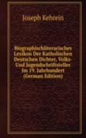 Biographischliterarisches Lexikon Der Katholischen Deutschen Dichter, Volks- Und Jugendschriftsteller Im 19. Jahrhundert (German Edition)