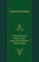P. Cornelii Severi Ã†tna: & Quae Supersunt Fragmenta (Latin Edition)