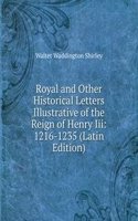 Royal and Other Historical Letters Illustrative of the Reign of Henry Iii: 1216-1235 (Latin Edition)