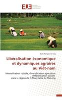 Lib�ralisation �conomique Et Dynamiques Agraires Au Vi�t-Nam