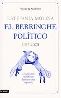 El berrinche politico: 2015-2020 Los anos que sacudieron la democracia espanola