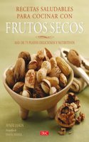Recetas saludables para cocinar con frutos secos/ Nuts: Mas de 75 platos deliciosos y nutritivos/ More Than 75 Delicious and Healthy Recipes